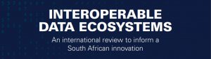 Interoperable Data Ecosystems – an International Review to Inform South African Innovation